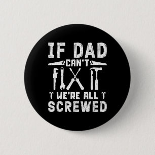 If Dad Can't Fix It We're All Screwed Funny Father 6 Cm Round Badge