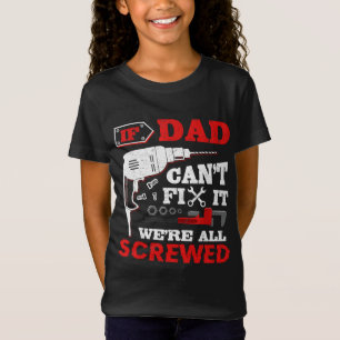 If Dad Can't Fix It We're All Screwed Funny Gift I T-Shirt