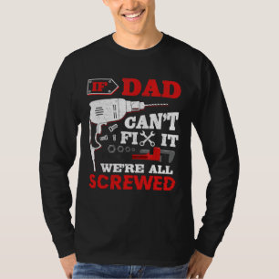 If Dad Can't Fix It We're All Screwed Funny Gift I T-Shirt