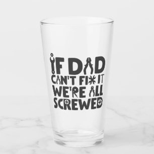 If Dad Can't Fix It, We're All Screwed Glass