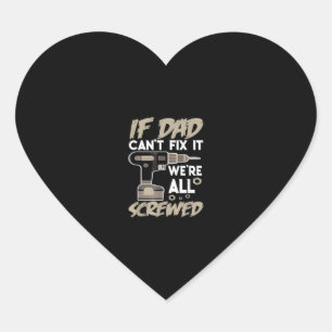 If Dad Can't Fix It We're All Screwed Heart Sticker