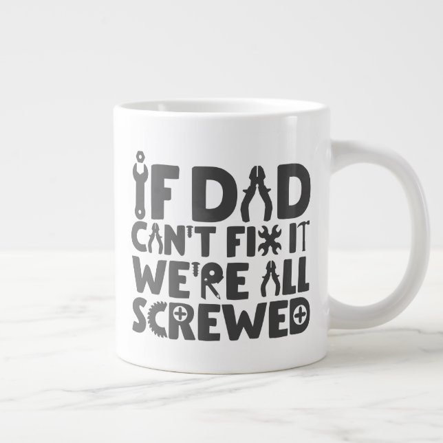 If Dad Can't Fix It, We're All Screwed Large Coffee Mug (Right)