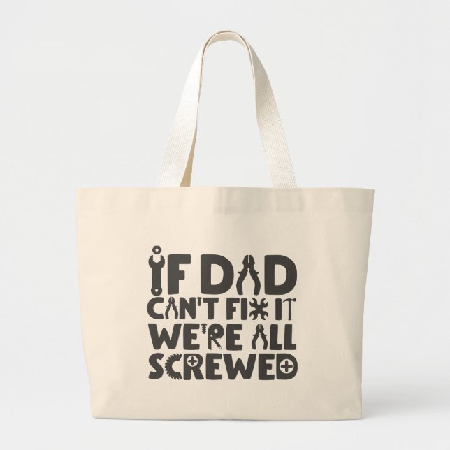 If Dad Can't Fix It, We're All Screwed Large Tote Bag (Front)