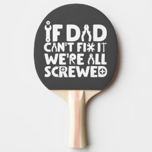 If Dad Can't Fix It, We're All Screwed Ping Pong Paddle