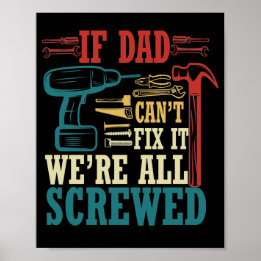 If Dad Can't Fix It We're All Screwed Poster