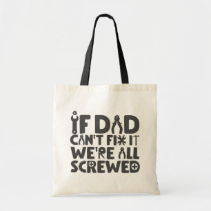 If Dad Can't Fix It, We're All Screwed Tote Bag