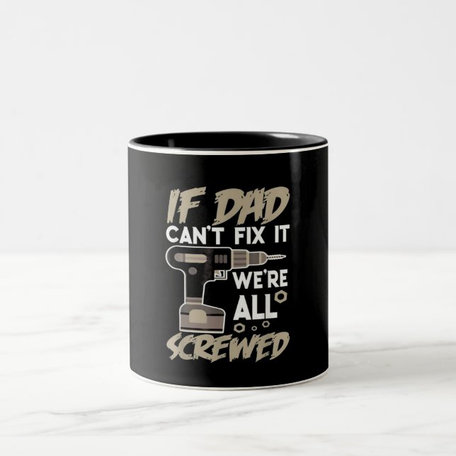 If Dad Can't Fix It We're All Screwed Two-Tone Coffee Mug (Center)