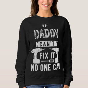 If Daddy Can't Fix It No One Can Father Dad 1 Sweatshirt