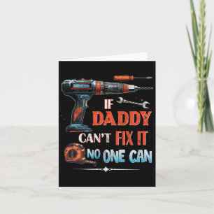 If Daddy Can't Fix It Nobody Can - Father's Day Da Card