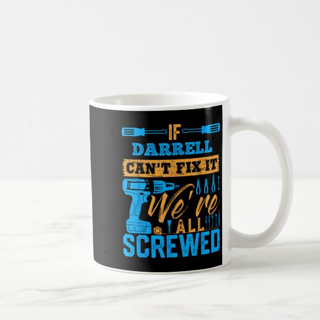 If Darrell Can't Fix It We're All Screwed Darrell  Coffee Mug (Right)
