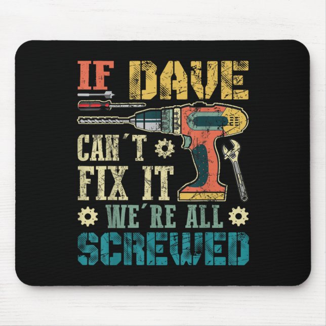 If Dave Can't Fix It We're All Screwed Funny Fathe Mouse Mat (Front)