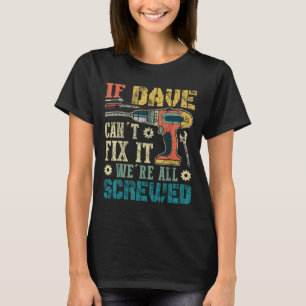 If Dave Can't Fix It We're All Screwed Funny Fathe T-Shirt