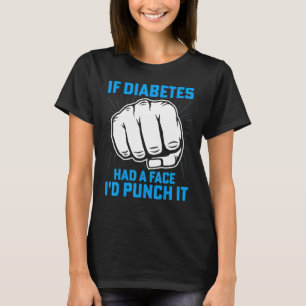 If Diabetes Had A Face I'd Punch It Diabetes Aware T-Shirt