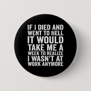 If Died And Went To Hell - Funny Sarcastic Work 6 Cm Round Badge