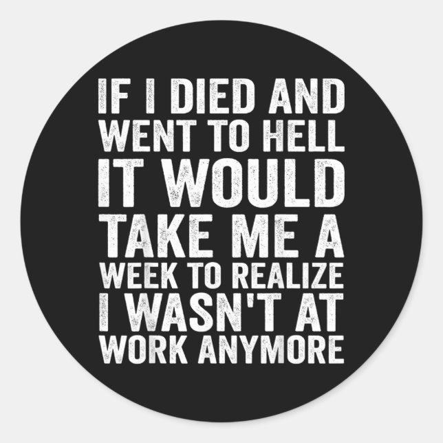 If Died And Went To Hell - Funny Sarcastic Work Classic Round Sticker (Front)