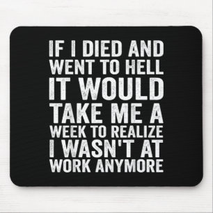 If Died And Went To Hell - Funny Sarcastic Work Mouse Mat