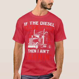 If Diesel Ain't Burning Trucker Truck Driver  T-Shirt