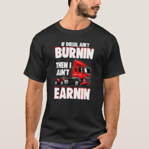 If Diesel Isn't Burning - Funny Diesel Mechanic T-Shirt