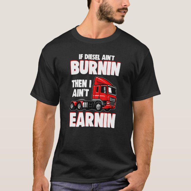If Diesel Isn't Burning - Funny Diesel Mechanic T-Shirt (Front)