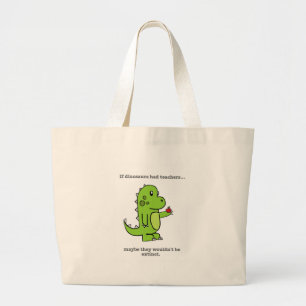 If Dinosaurs Had Teachers Large Tote Bag