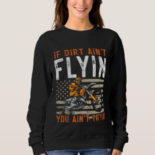 If Dirt Ain t Flyin You Ain t Tryin USA Flag Motor Sweatshirt