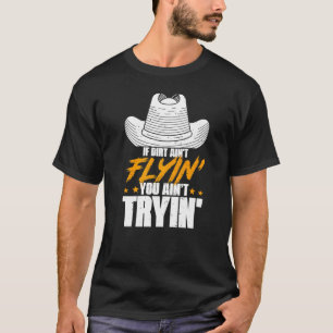 If Dirt Ain't Flyin Horse Bull Riding For Men Wome T-Shirt