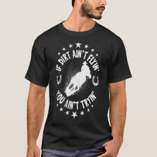 If Dirt Ain't Flyin Horse Bull Riding For Men Wome T-Shirt