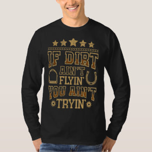 If Dirt Ain't Flyin Horse Bull Riding For Men Wome T-Shirt