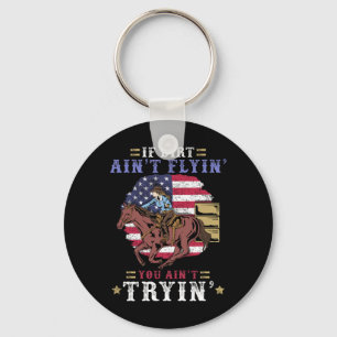 If Dirt Ain't Flyin You Ain't Tryin I Horse Lover Key Ring