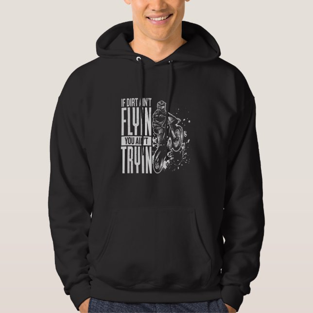 If Dirt Aint Flyin You Aint Tryin Motocross Funny  Hoodie (Front)