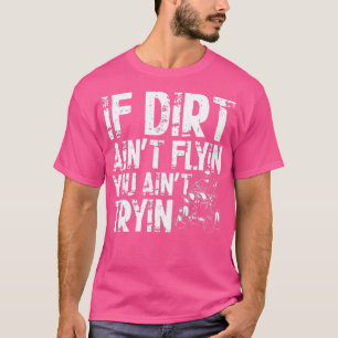 If Dirt Aint Flyin You Aint Tryin Quad Vintage ATV T-Shirt