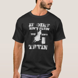 If Dirt Ain't Flyin You Ain't Tryin Rodeo Barrel R T-Shirt