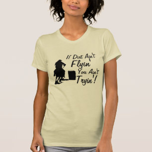 If Dirt Ain't Flyin' You Ain't Tryin'! Tee