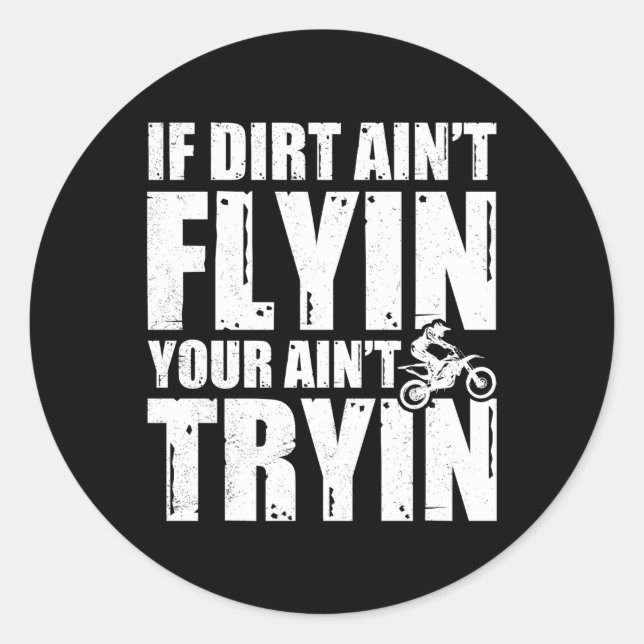 If Dirt Ain'T Flying You Ain'T Tryin Dirt Bike Mot Classic Round Sticker (Front)