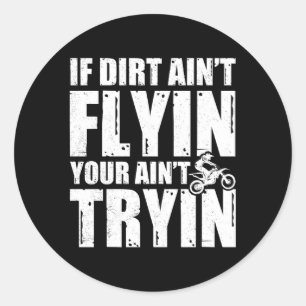 If Dirt Ain'T Flying You Ain'T Tryin Dirt Bike Mot Classic Round Sticker