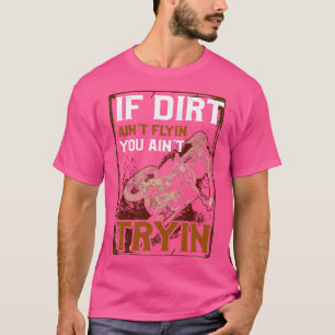 If Dirt Aint Flying You Aint Tryin Dirtbike  Motoc T-Shirt
