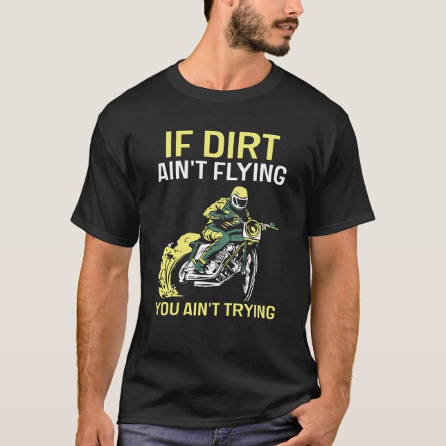 If Dirt Ain't Flying You Ain't Trying Motocross Ri T-Shirt (Front)