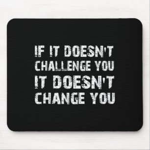 If Doesnt Challenge Wont Change Gym Quote Mouse Mat