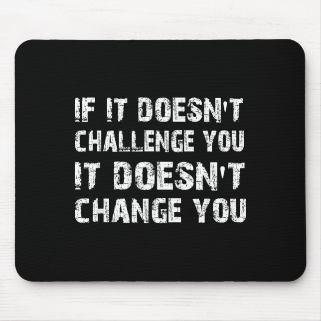 If Doesnt Challenge Wont Change Gym Quote Mouse Mat (Front)