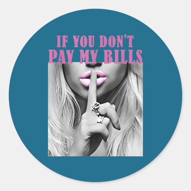 If Don' Pay Bills Hush Classic Round Sticker (Front)