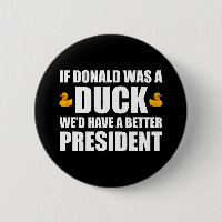 If Donald Was A Duck We'd Have A Better President