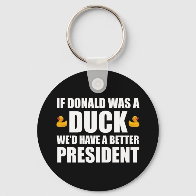 If Donald Was A Duck We'd Have A Better President Key Ring (Front)