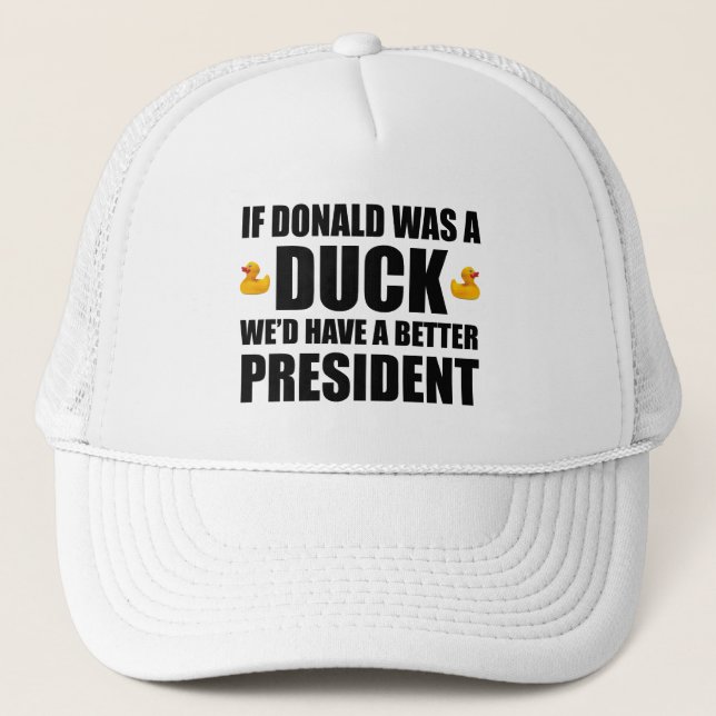 If Donald Was A Duck We'd Have A Better President Trucker Hat (Front)