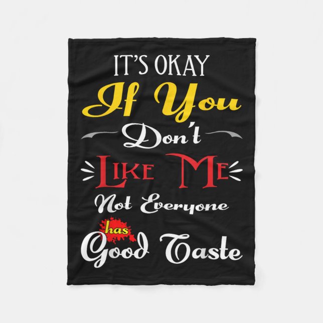 If Dont Like Me Not Everyone Has Good Taste Funny  Fleece Blanket (Front)
