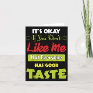 If Dont Like Me Not Everyone Has Good Taste Funny Thank You Card