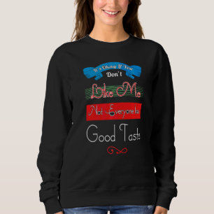 If Dont Like Me Not Everyone Has Good Taste Quote Sweatshirt