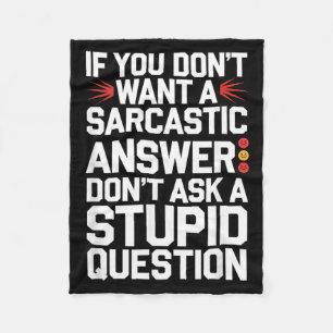 If Dont Want A Sarcastic Answer Funny Question Fleece Blanket