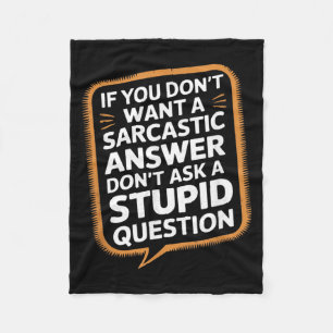 If Dont Want A Sarcastic Answer Funny Question Fleece Blanket