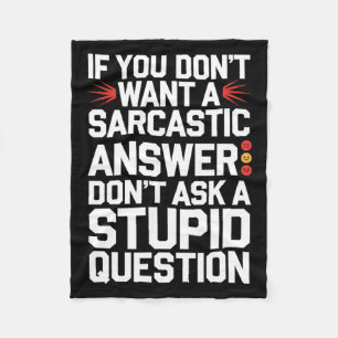 If Dont Want A Sarcastic Answer Funny Question Fleece Blanket