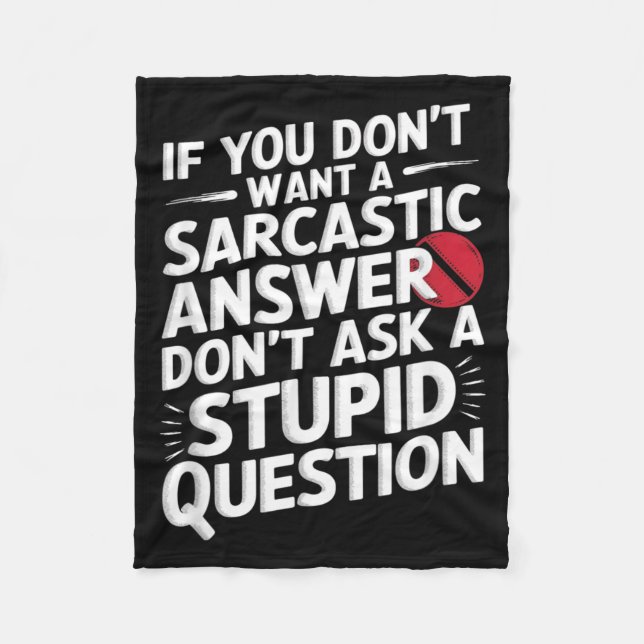 If Dont Want A Sarcastic Answer Funny Question Fleece Blanket (Front)